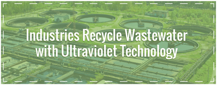Industries Recycle Wastewater with Ultraviolet Technology