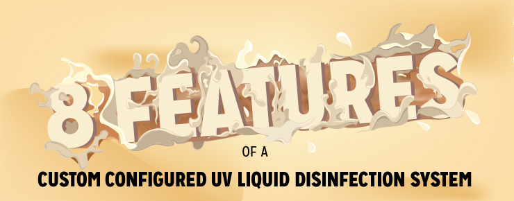 8 Features of a Custom Configured UV Liquid Disinfection System