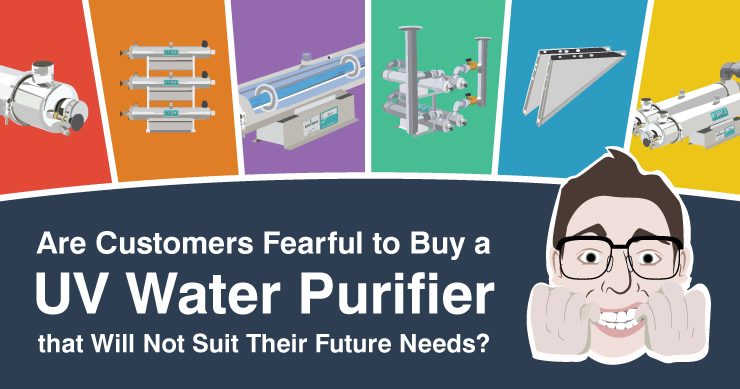 Are Customers Fearful to Buy an Ultraviolet Water Purifier that Will Not Suit Their Future Needs?