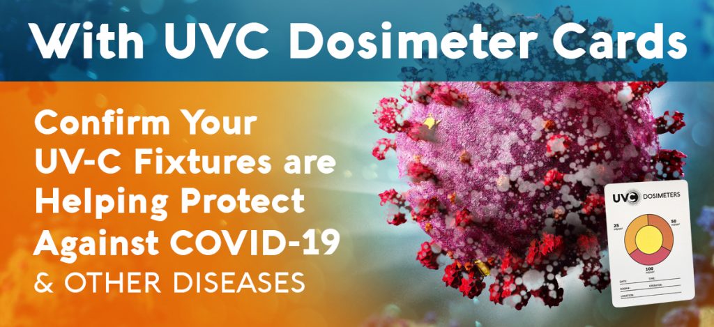 With UVC Dosimeter Cards, Confirm your UV-C Fixtures are Helping Protect Against COVID-19 & Other Diseases