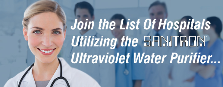 Hospitals Utilize the Sanitron UV Water Purification System