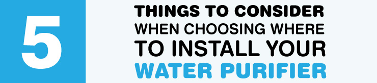 5 Things to Consider when choosing where to install your UV Water Purifier