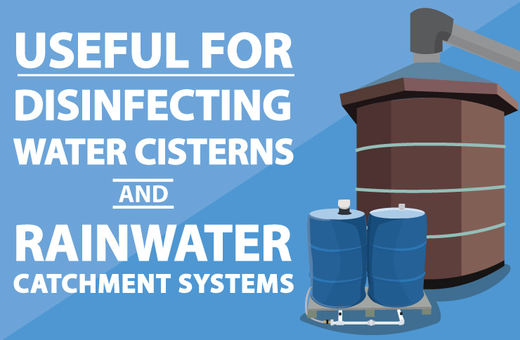 Useful for Disinfecting Water Cisterns and Rainwater Catchment Systems