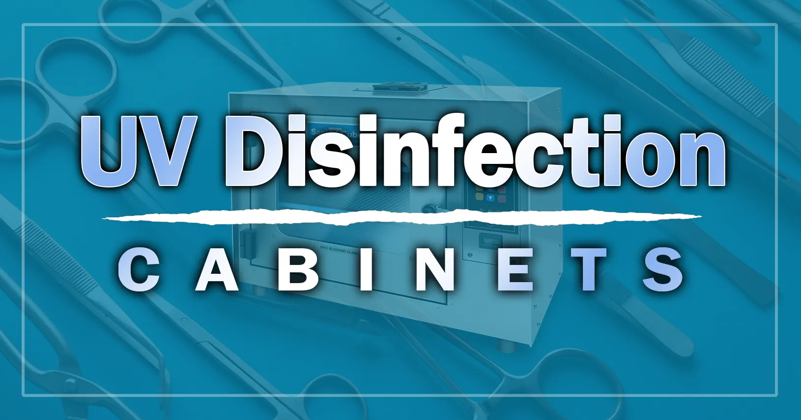 Benefits of a UV Disinfection Cabinet for Your Application